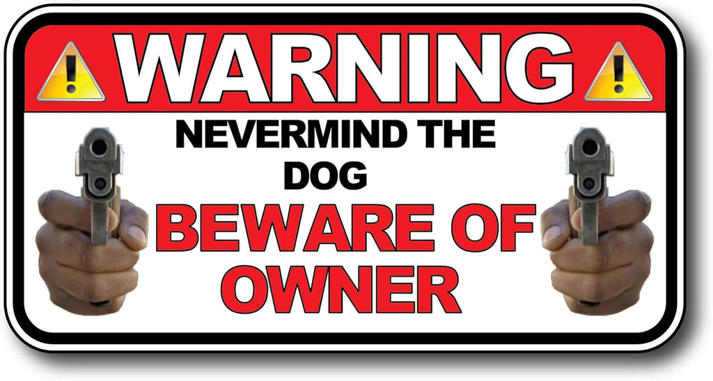 Nevermind the Dog Beware of Owner Warning Sticker 2nd Amendment decal Anti-Theft Security Burglar Alarm
